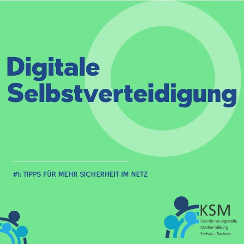 Quadratische Grafik mit grünem Hintergrund. Unten rechts befindet sich das Logo der Koordinierungsstelle Medienbildung Freistaat Sachsen. Der Text auf der Grafik lautet: „Digitale Selbstverteidigung. #1: Tipps für mehr Sicherheit im Netz“.